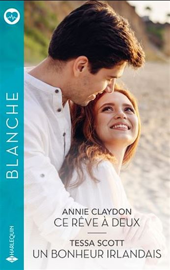Ce rêve à deux / Un bonheur irlandais - ANNIE CLAYDON - TESSA SCOTT
