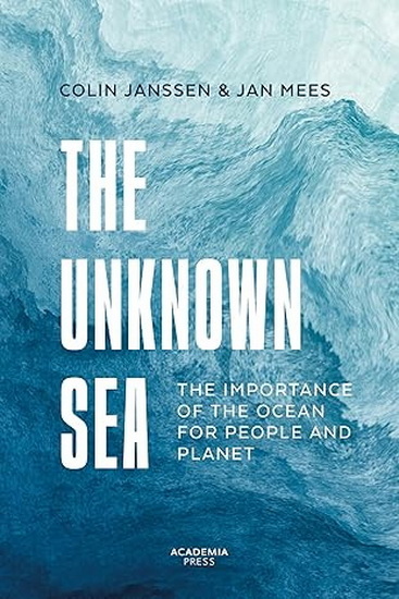 The Unknown Sea : The importance of the ocean for people and planet - COLIN JANSSEN - JAN MEES