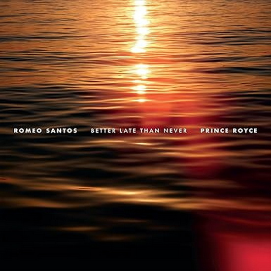 Better Late Than Never (2 vinyles) - ROMEO SANTOS - PRINCE ROYCE