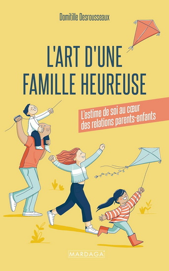 L'Art d'une famille heureuse : l'estime de soi au coeur des relations parents-enfants N. éd. - DOMITILLE DESROUSSEAUX