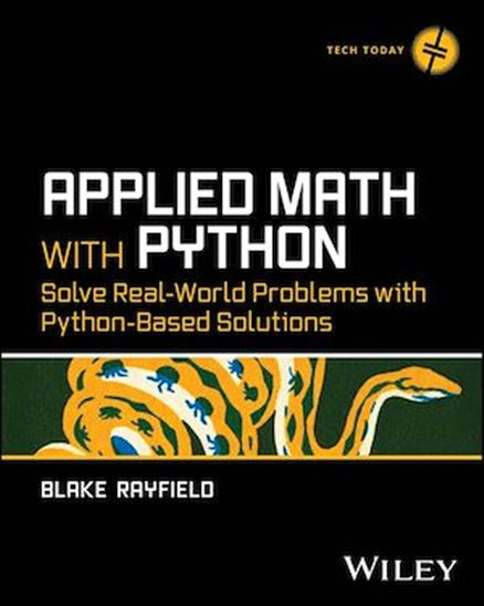 Applied Math with Python: Solve Real-World Problems with Python-Based Solutions - BLAKE RAYFIELD
