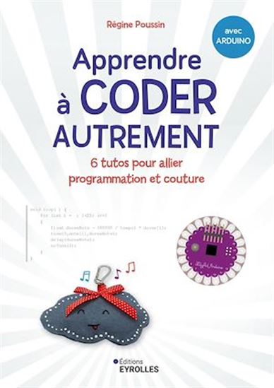 Apprendre à coder c'est facile : 6 tutos d'activités créatives pour programmer tes premiers objets - RÉGINE POUSSIN