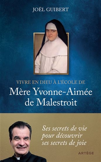 Vivre en Dieu à l'école de mère Yvonne-Aimée de Malestroit - JOËL GUIBERT