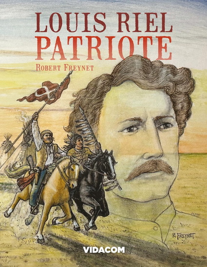 Louis Riel, patriote - ROBERT FREYNET
