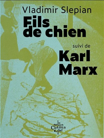 Fils de chien suivi de Karl Marx - VLADIMIR SLEPIAN
