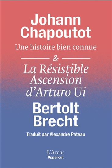 Une histoire bien connue/La résistible ascension d'Arturo Ui - JOHANN CHAPOUTOT - BERTOLT BRECHT