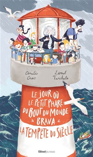 Le Jour où le petit phare du bout du monde brava la tempête du siècle - CORALIE CRUS - LIONEL TARCHALA