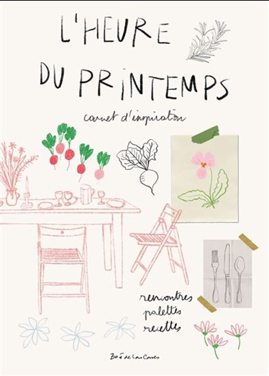 L'Heure du printemps : carnet d'inspiration : rencontres, palettes, recettes - ZOÉ DE LAS CASES
