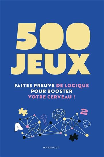 500 jeux : faites preuve de logique pour booster votre cerveau ! - NADIA BOUALI - KAMEL KAJOUT