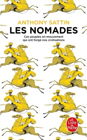 Les Nomades : ces peuples en mouvement qui ont forgé nos civilisations - ANTHONY SATTIN - SYLVIE FRANQUET