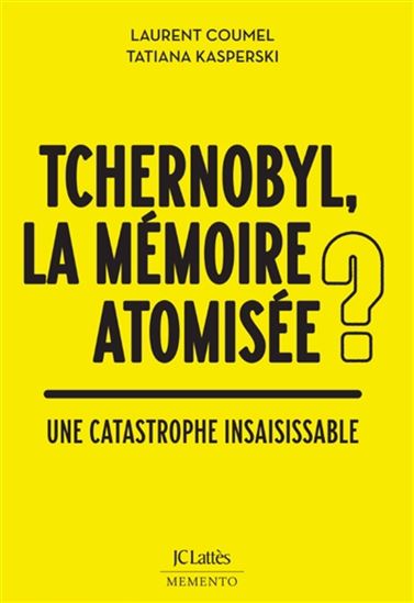 Tchernobyl, la mémoire atomisée ? : une catastrophe insaisissable - LAURENT COUMEL - TATIANA KASPERSKI