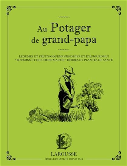 Au potager de grand-papa : légumes et fruits gourmands d'hier et d'aujourd'hui, boissons et infusions maison, herbes et plantes de santé N. éd. - SERGE SCHALL