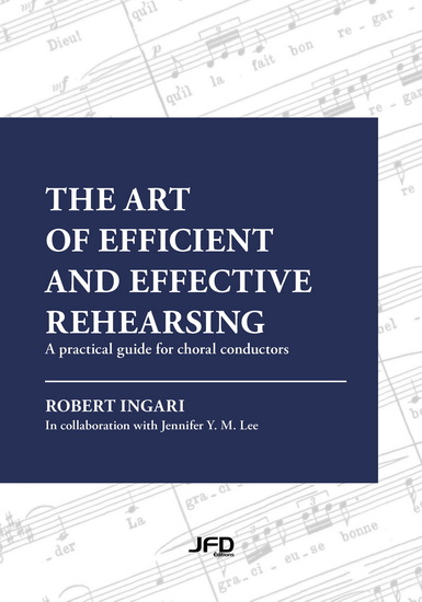Art of efficient and effective rehearsing: A practical guide for choral conductors - ROBERT INGARI - JENNIFER Y M LEE