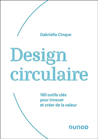 Design circulaire : 160 outils clés pour innover et créer de la valeur - GABRIELLA CINQUE