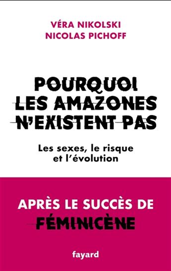 Pourquoi les Amazones n'existent pas : les sexes, le risque et l'évolution - VÉRA NIKOLSKI - NICOLAS PICHOFF