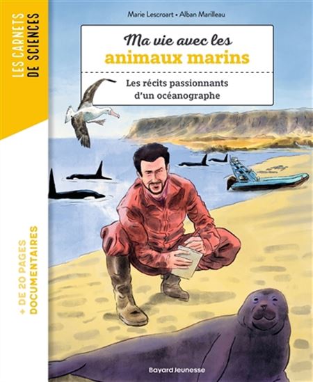 Ma vie avec les animaux marins : les récits passionnants d'un océanographe - MARIE LESCROART - ALBAN MARILLEAU