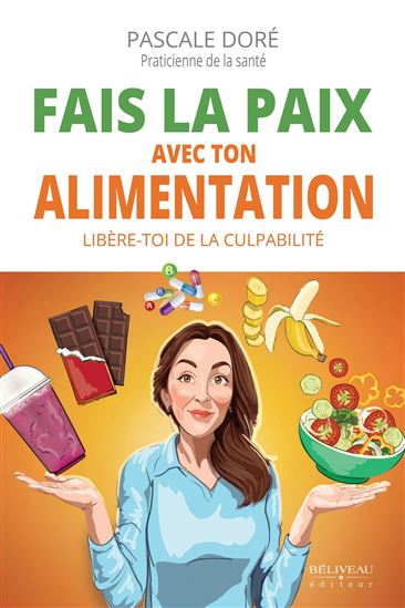 Fais la paix avec ton alimentation : libère-toi de la culpabilité - PASCALE DORE