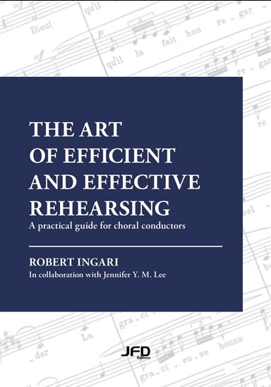 Art of efficient and effective rehearsing: A practical guide for choral conductors - ROBERT INGARI - JENNIFER Y M LEE