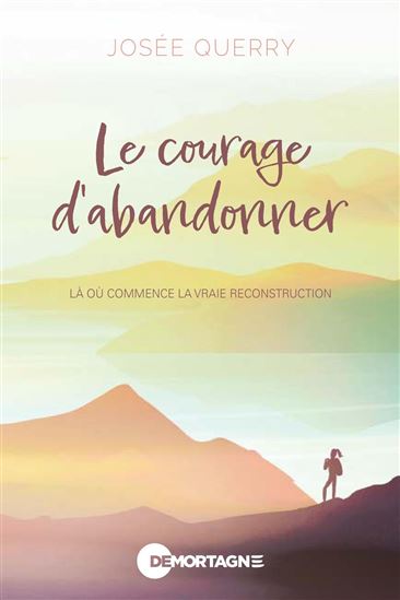 Le Courage d'abandonner : Là où commence la vraie reconstruction - JOSÉE QUERRY