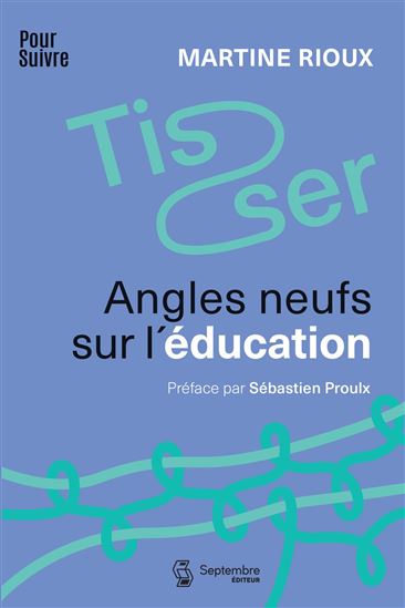 Tisser : Angles neufs sur l'éducation - MARTINE RIOUX