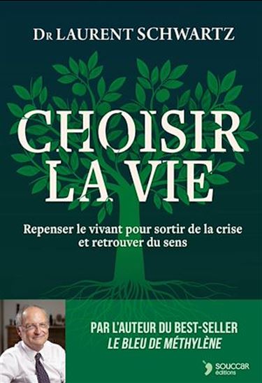 Choisir la vie : repenser le vivant pour sortir de la crise et retrouver du sens - LAURENT SCHWARTZ