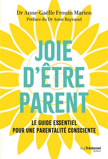 Joie d'être parent : créer son projet parental grâce à la pédiatrie intégrative - ANNE-GAËLLE FROUIN MARIEN
