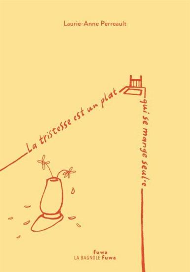 La Tristesse est un plat qui se mange seul.e - LAURIE-ANNE PERREAULT