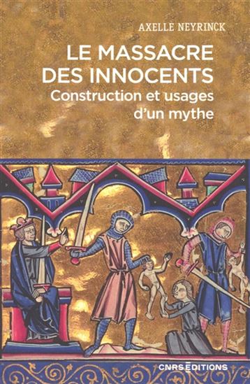 Le Massacre des Innocents : construction et usages d'un mythe - AXELLE NEYRINCK