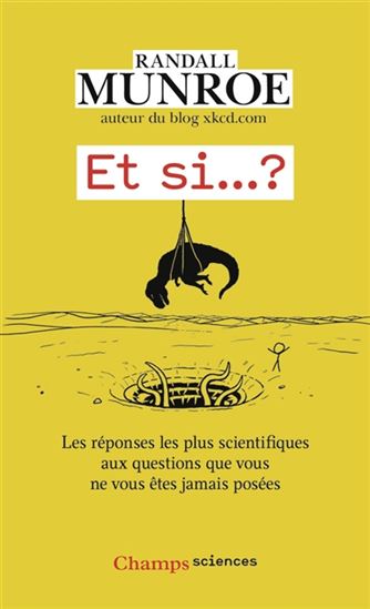 Et si... ? : toutes les réponses scientifiques aux questions que vous ne vous êtes jamais posées T.01 - RANDALL MUNROE