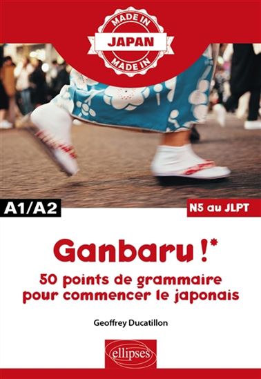 Ganbaru ! : 50 points de grammaire pour commencer le japonais : A1-A2, N5 au JLPT - GEOFFREY DUCATILLON