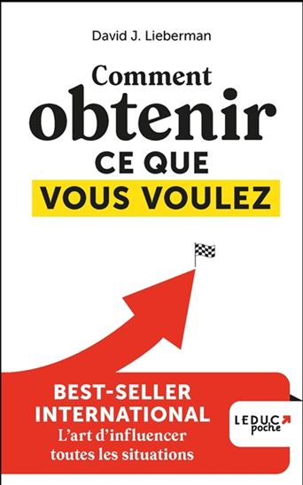 Comment obtenir ce que vous voulez - DAVID J LIEBERMAN
