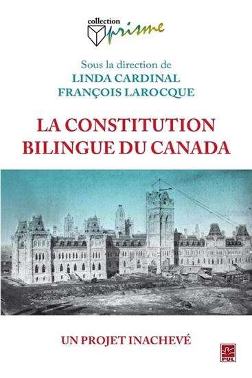 La Constitution bilingue, un projet inachevé - LINDA CARDINAL - FRANÇOIS LAROCQUE