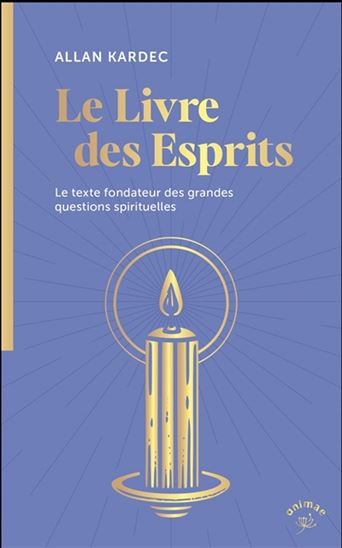 Le Livre des esprits : le texte fondateur des grandes questions spirituelles - ALLAN KARDEC