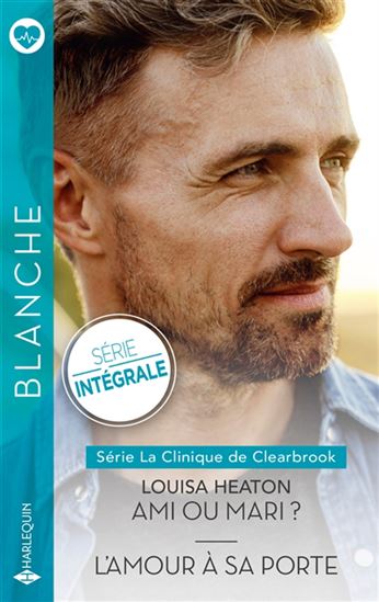 La Clinique de Clearbrook : Ami ou mari ?/L'amour à sa porte Intégrale - LOUISA HEATON