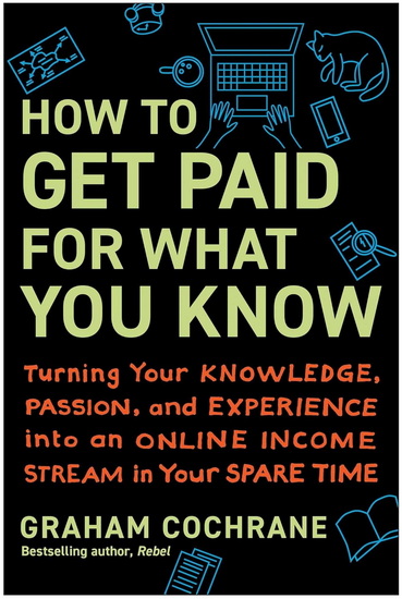 How to Get Paid for What You Know - GRAHAM COCHRANE