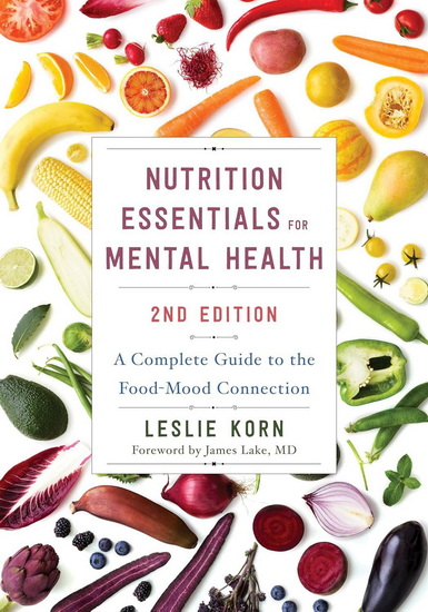 Nutrition Essentials For Mental Health: A Complete Guide to the Food-Mood Connection(2nd Edition) - LESLIE KORN