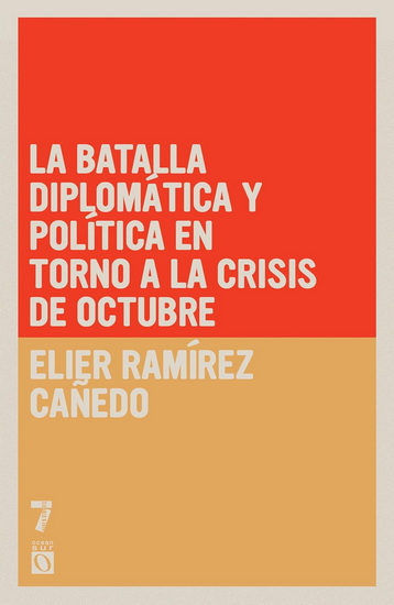 La batalla diplomática y política en torno a la Crisis de Octubre - ELIER RAMÍREZ CAÑEDO