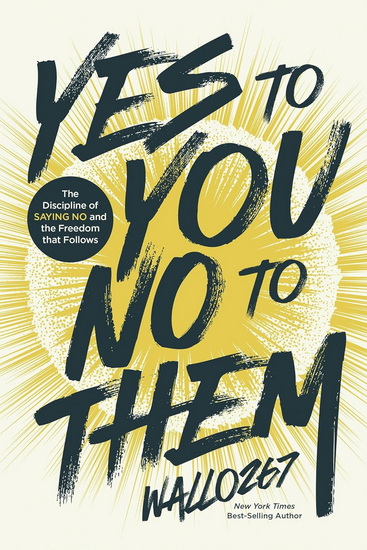 Yes to You, No to Them: The Discipline of Saying No and the Freedom that Follows - WALLO267