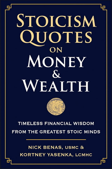 Stoicism Quotes on Money & Wealth: Timeless Financial Wisdom from the Greatest Stoic Minds - NICK BENAS