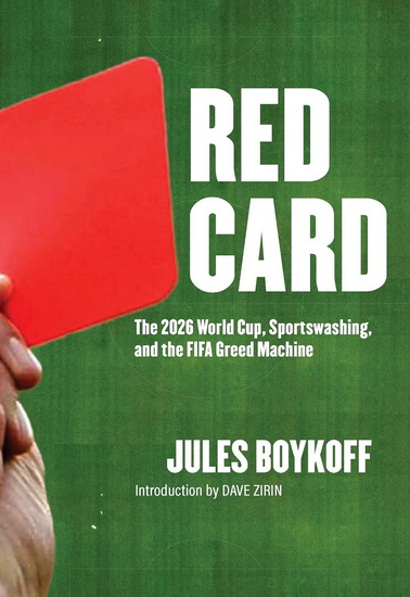 Red Card: The 2026 World Cup, Sportswashing, and the FIFA Greed Machine - JULES BOYKOFF - DAVE ZIRIN