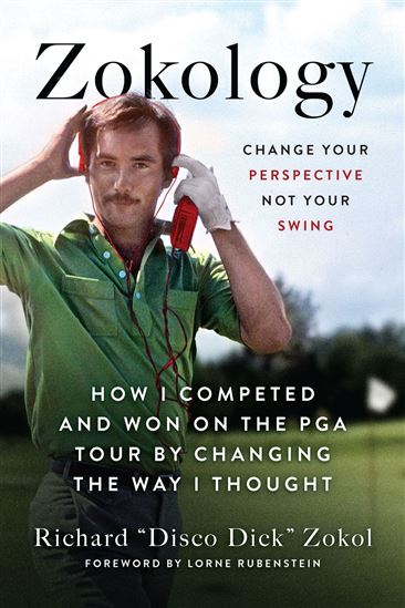 Zokology: Change Your Perspective Not Your Swing—How I Competed and Won on the PGA Tour by Changing the Way I Thought - RICHARD ZOKOL