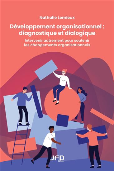 Développement organisationnel : diagnostique et dialogique : Intervenir autrement pour soutenir les changements organisationnels - NATHALIE LEMIEUX