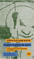 Contre la peine de mort : Naissance de l'abolitionnisme au Canada - JOSEPH-GUILLAUME BARTHE