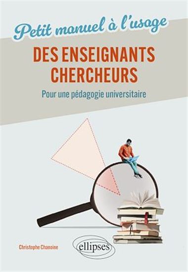 Petit manuel à l'usage de nos enseignants-chercheurs : pour une pédagogie universitaire - CHRISTOPHE CHANOINE