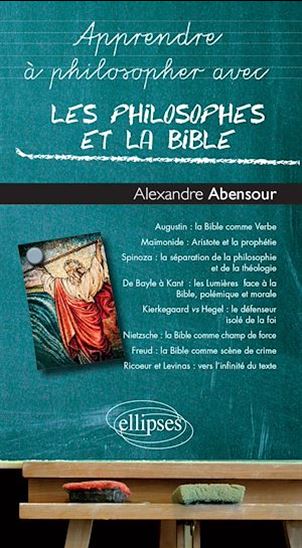 Apprendre à philosopher avec les philosophes et la Bible - ALEXANDRE ABENSOUR