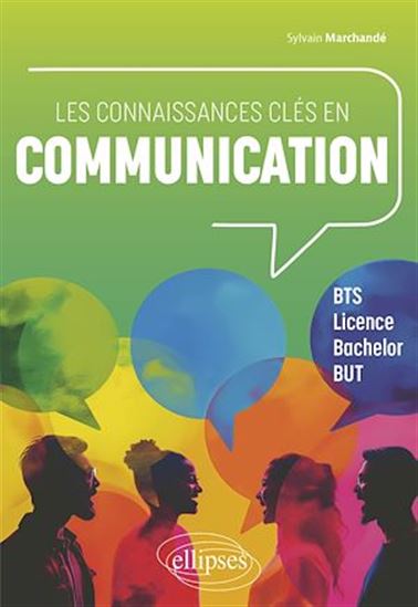 Les Connaissances clés en communication : BTS, licence, bachelor, BUT - SYLVAIN MARCHANDÉ