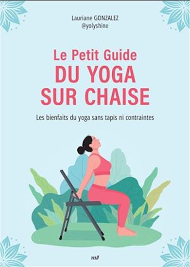 Le petit guide du yoga sur chaise - LAURIANE GONZALEZ