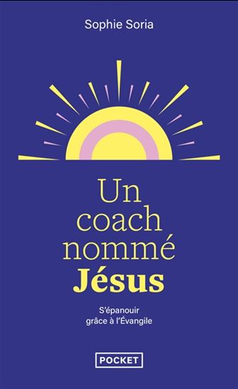 Un coach nommé Jésus : s'épanouir grâce à l'Évangile - SOPHIE SORIA