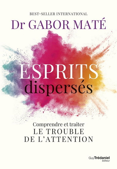 Esprits dispersés : comprendre et traiter le trouble de l'attention - GABOR MATÉ