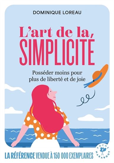 L'Art de la simplicité : posséder moins pour plus de liberté et de joie N. éd. - DOMINIQUE LOREAU